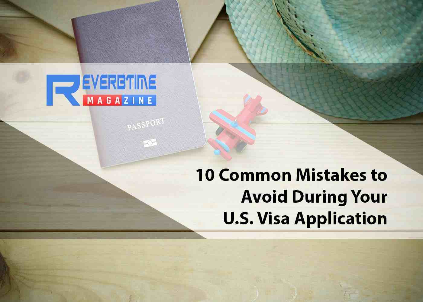 10 Common Mistakes to Avoid During Your U.S. Visa Application