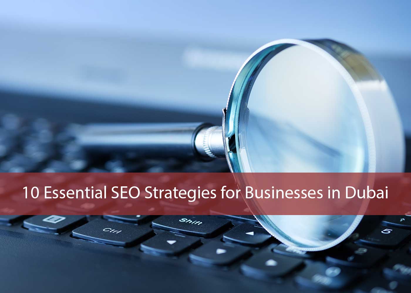 10 Essential SEO Strategies for Businesses in Dubai