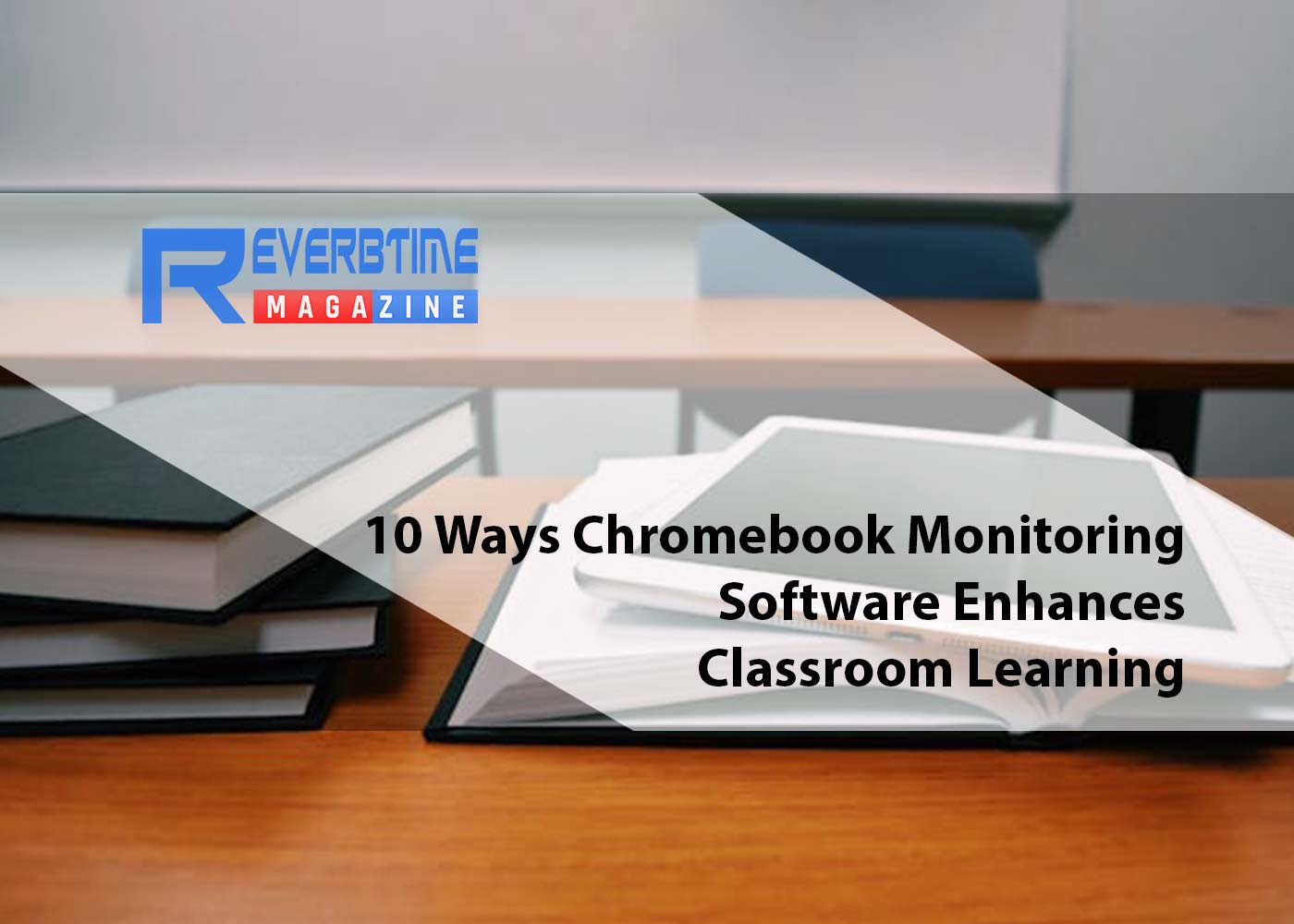10 Ways Chromebook Monitoring Software Enhances Classroom Learning