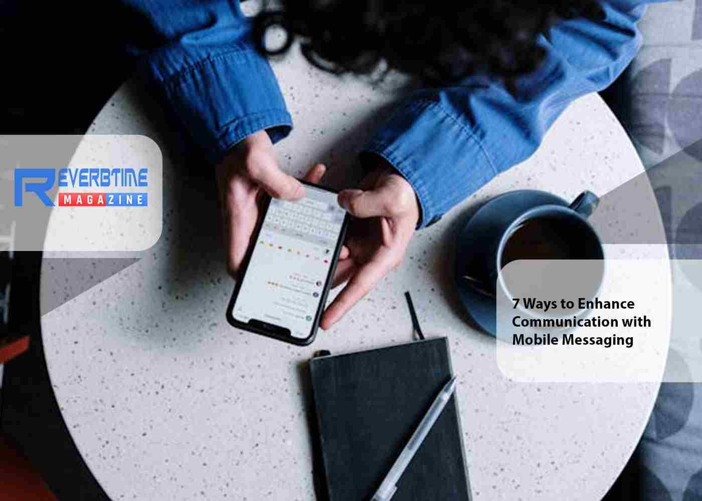 7 Ways to Enhance Communication with Mobile Messaging