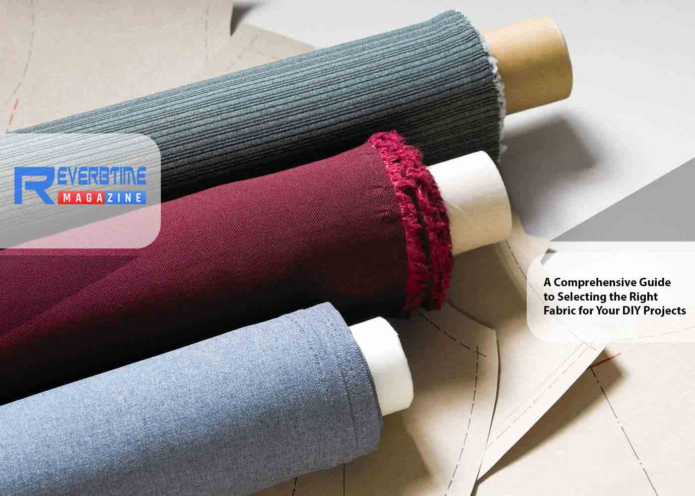 A Comprehensive Guide to Selecting the Right Fabric for Your DIY Projects