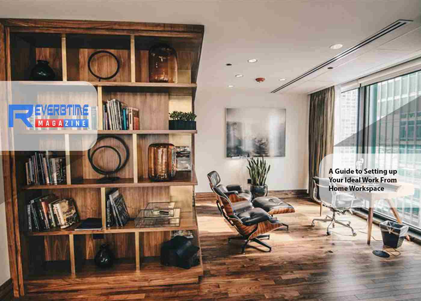 A Guide to Setting up Your Ideal Work from Home Workspace