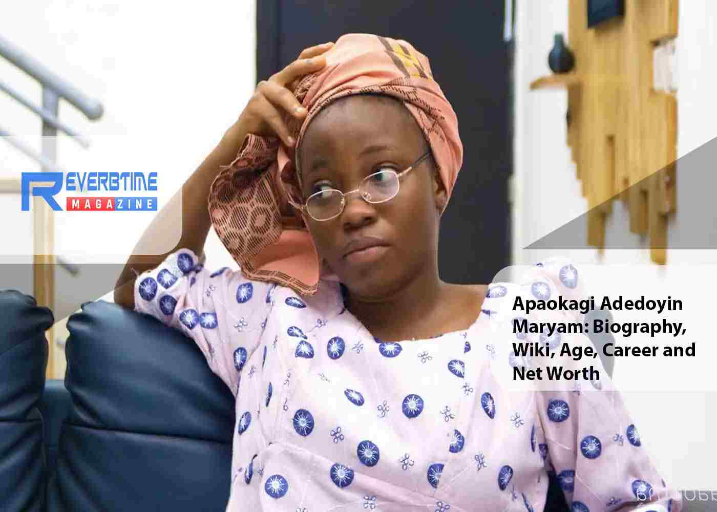 Apaokagi Adedoyin Maryam: Biography, Wiki, Age, Career and Net Worth