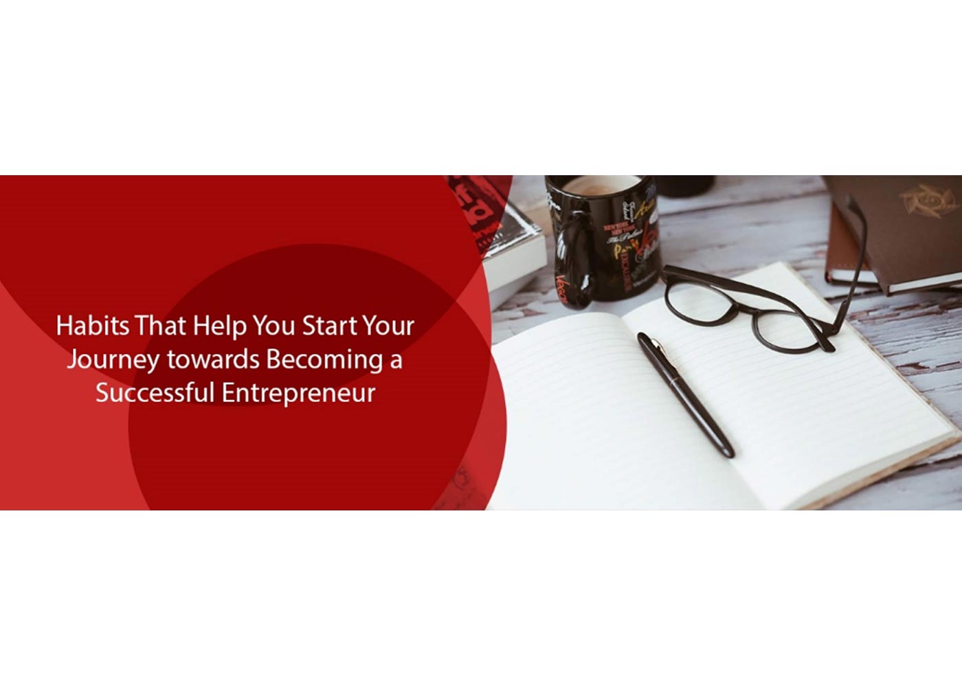 Habits That Help You Start Your Journey towards Becoming a Successful Entrepreneur