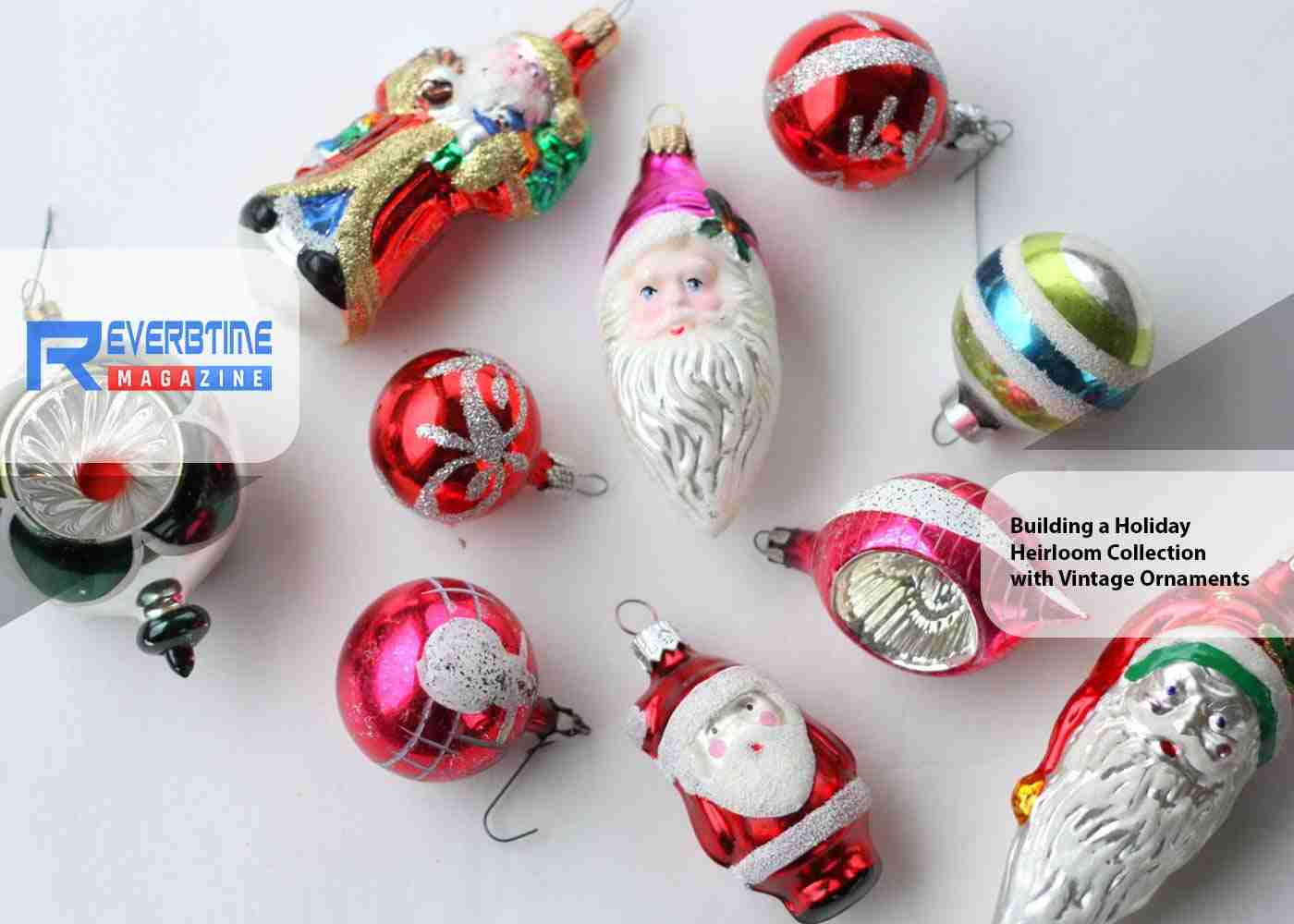 Building a Holiday Heirloom Collection with Vintage Ornaments