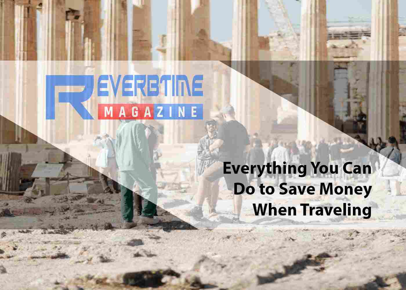 Everything You Can Do to Save Money When Traveling