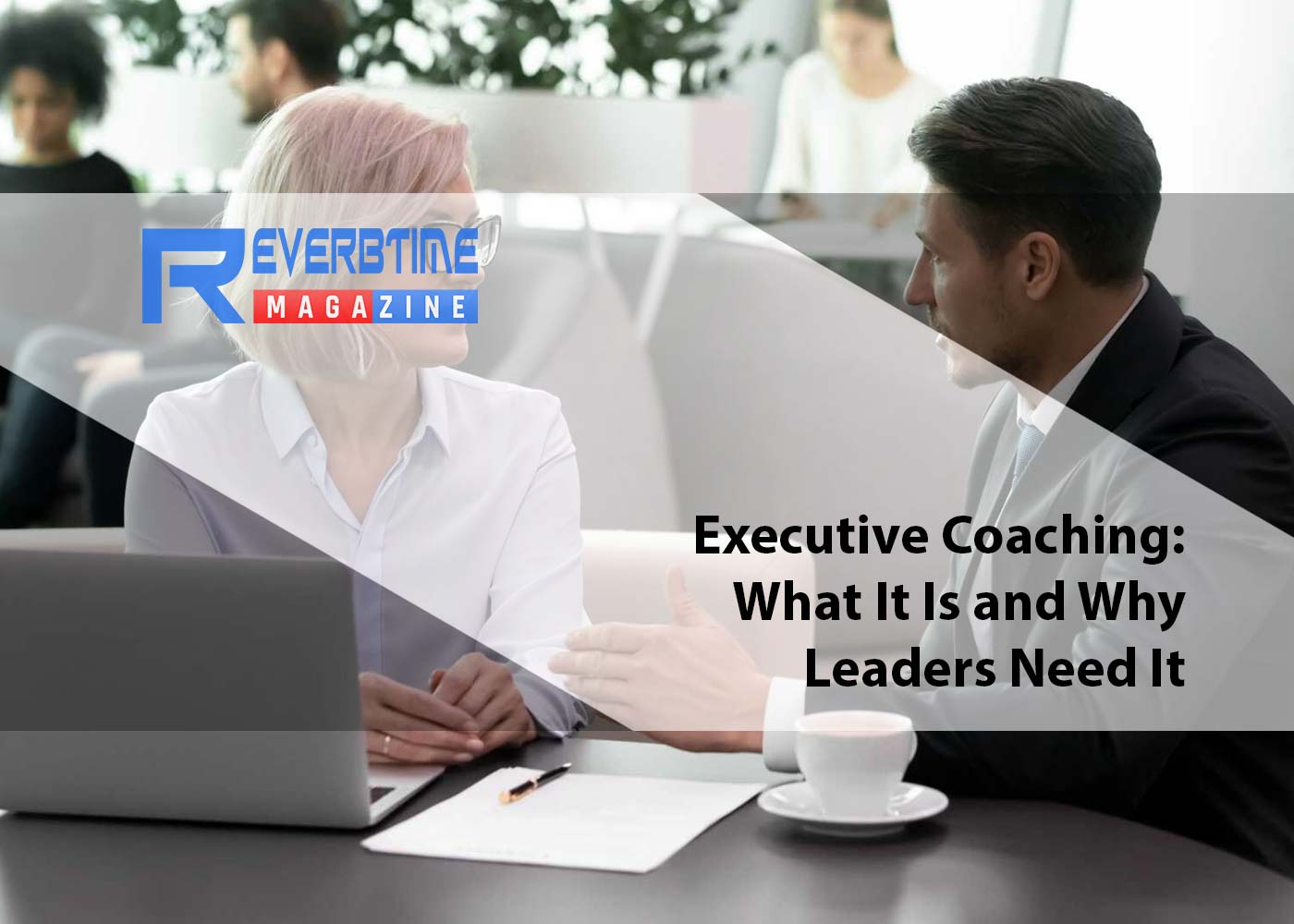 Executive Coaching: What It Is and Why Leaders Need It