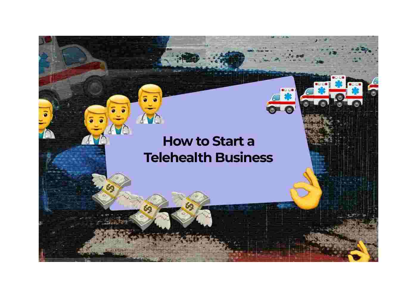 Expert Insights on How to Start a Telehealth Business