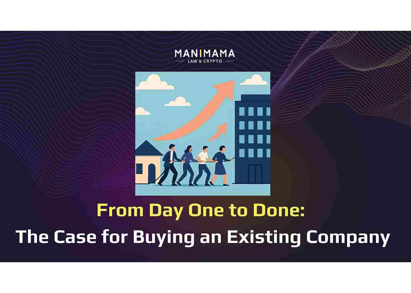 From Day One to Done: The Case for Buying an Existing Company
