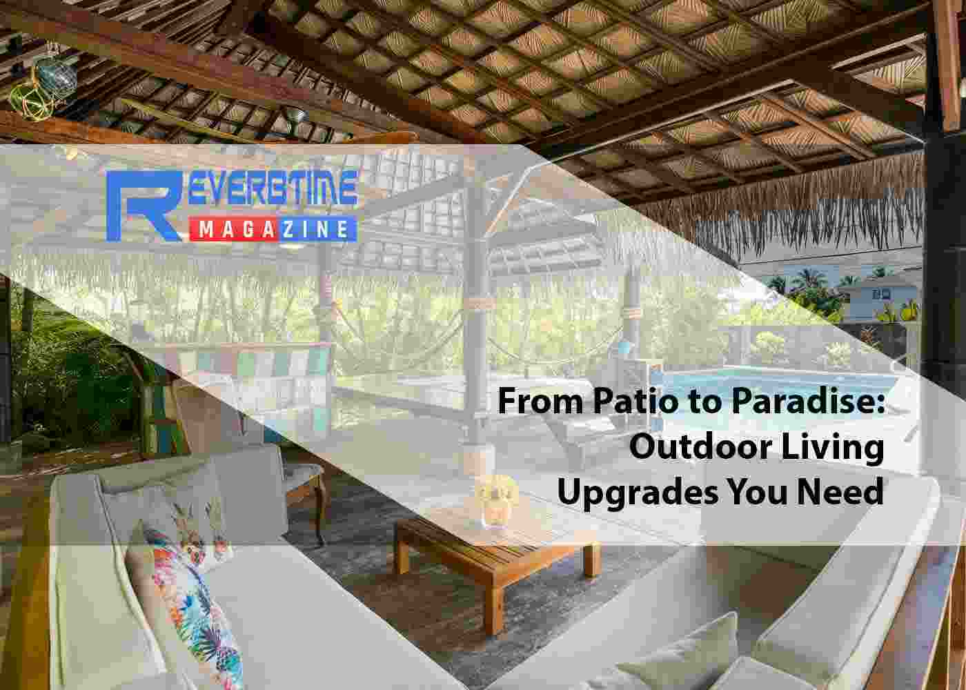 From Patio to Paradise: Outdoor Living Upgrades You Need