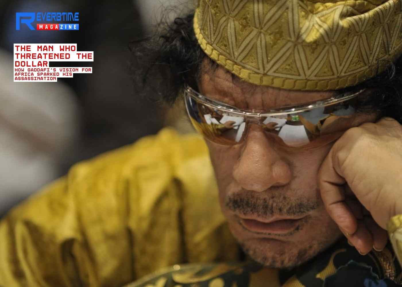How Gaddafi's Vision for Africa Sparked His Assassination'