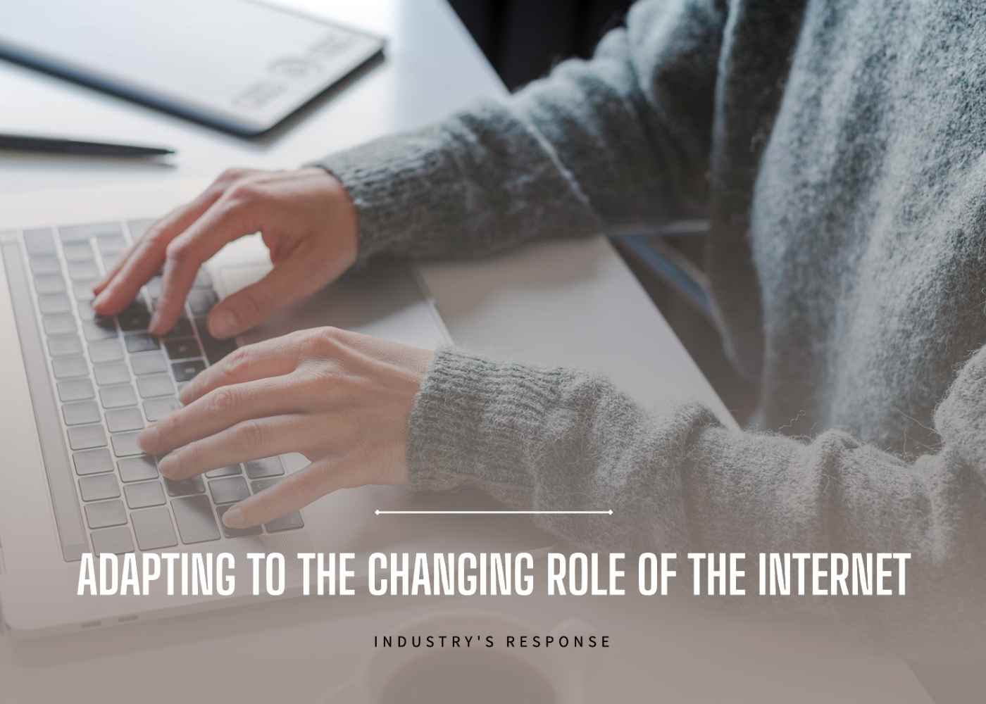 How is the Industry Adapting to the Changing Role of the Internet in Society?