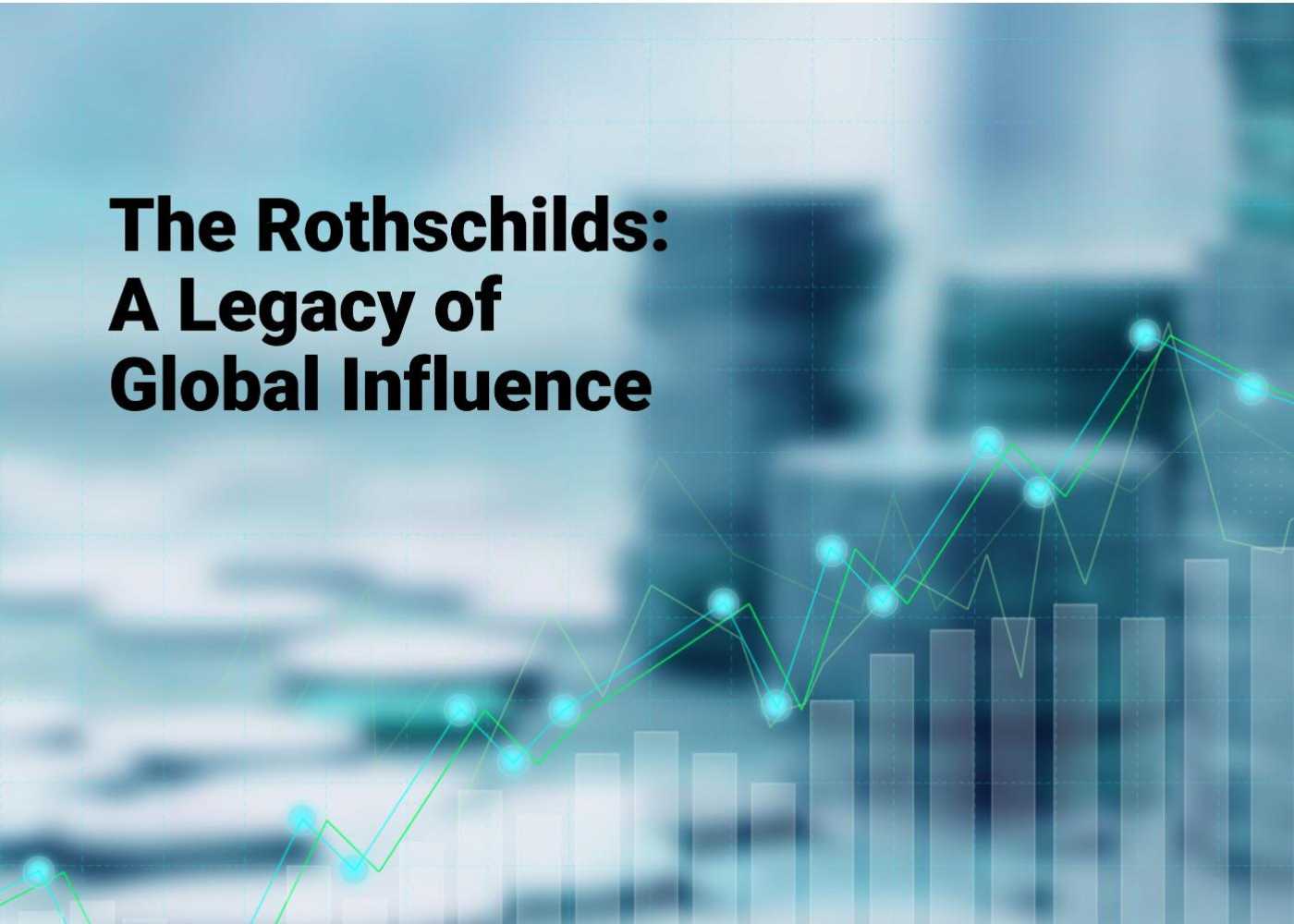 How Rothschild's Shaped the Course of History