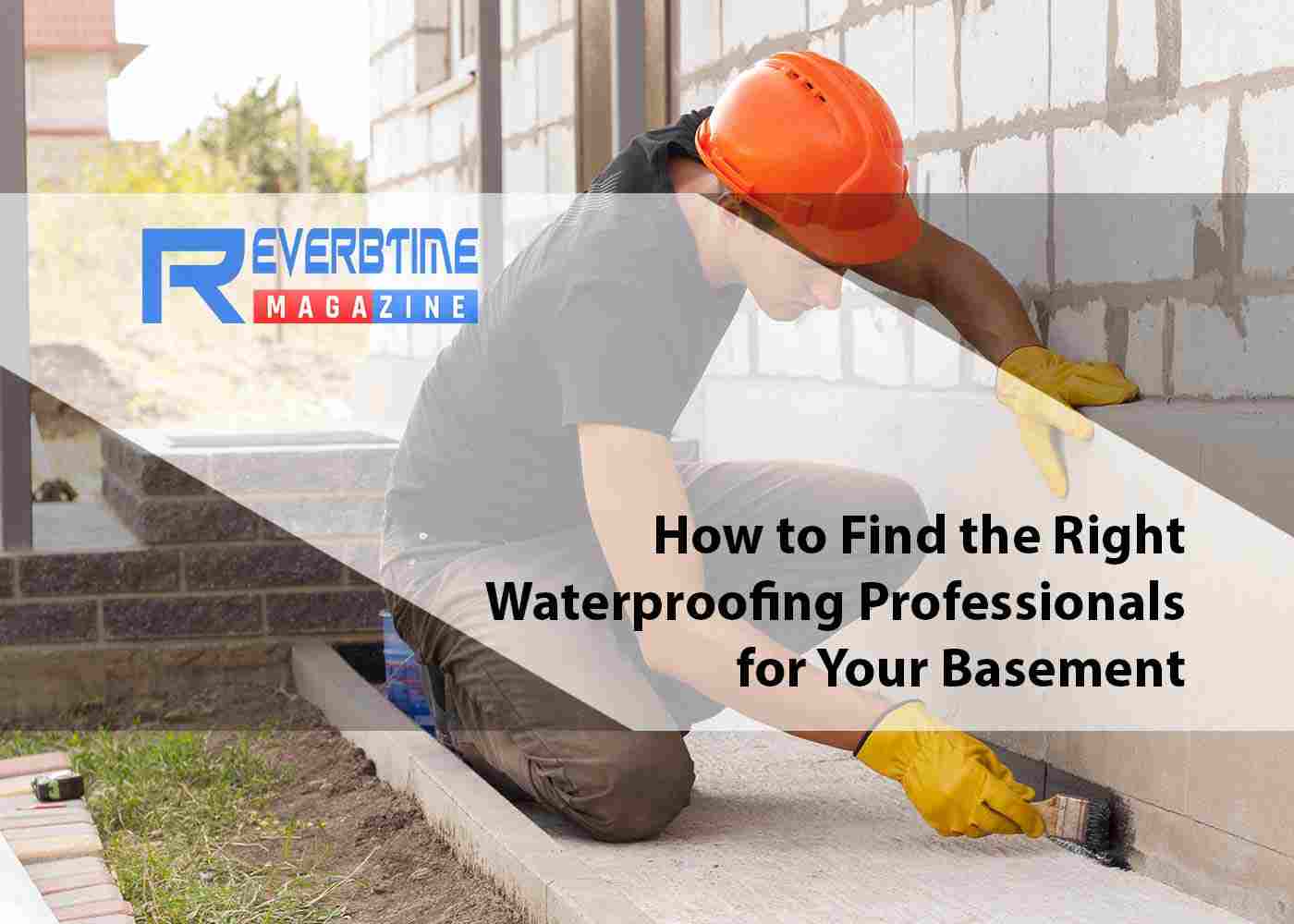 How to Find the Right Waterproofing Professionals for Your Basement