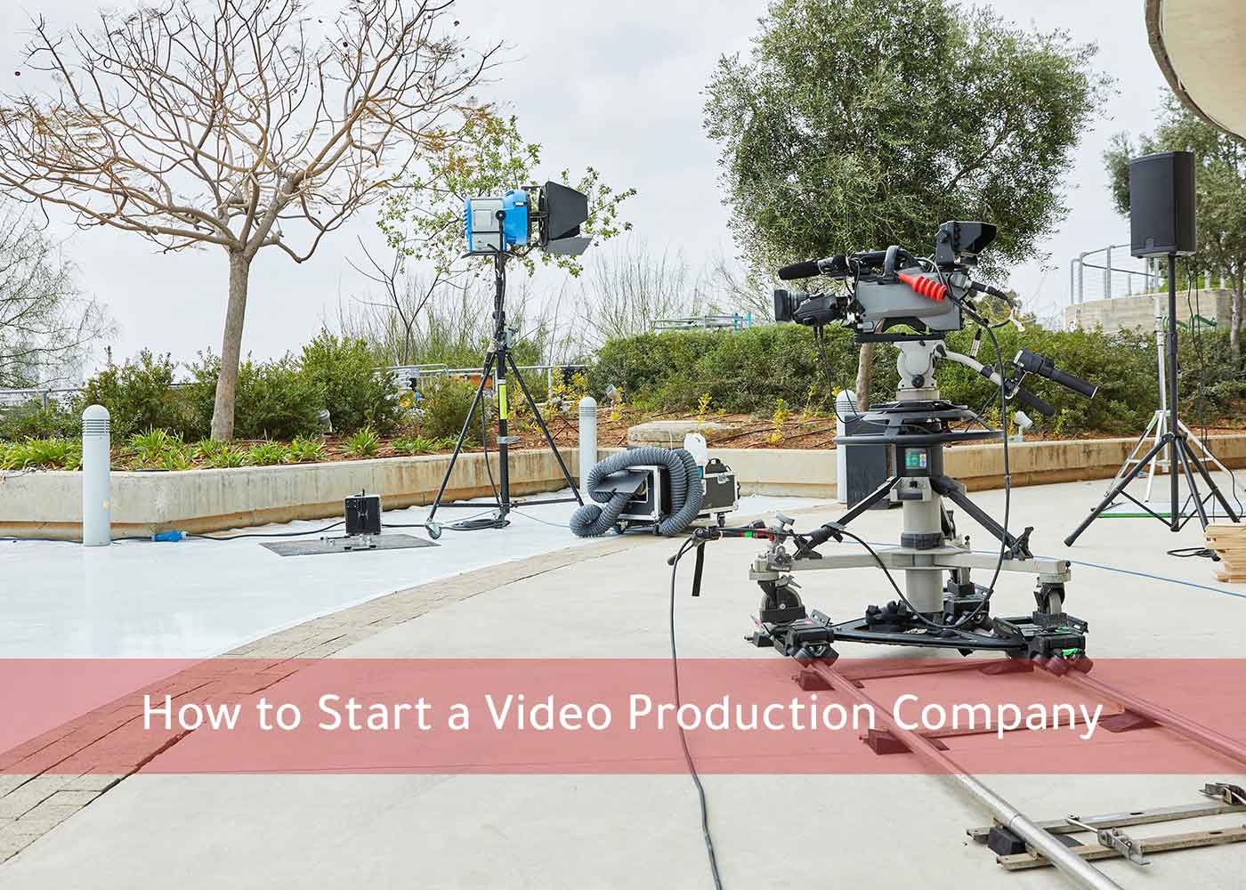 How to Start a Video Production Company in 2023