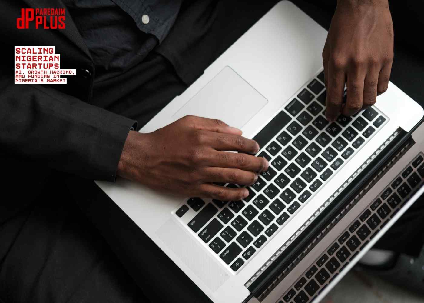 Leveraging AI, Growth Hacking, and Smart Funding in Nigeria Leveraging AI, Growth Hacking, and Smart Funding in Nigeria