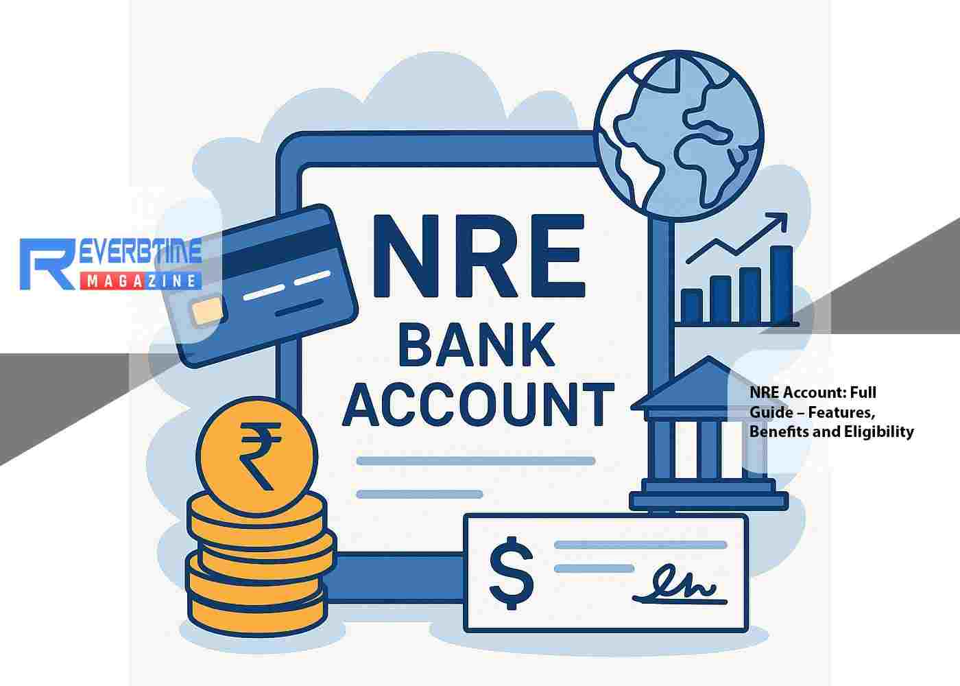 NRE Account: Full Guide – Features, Benefits and Eligibility