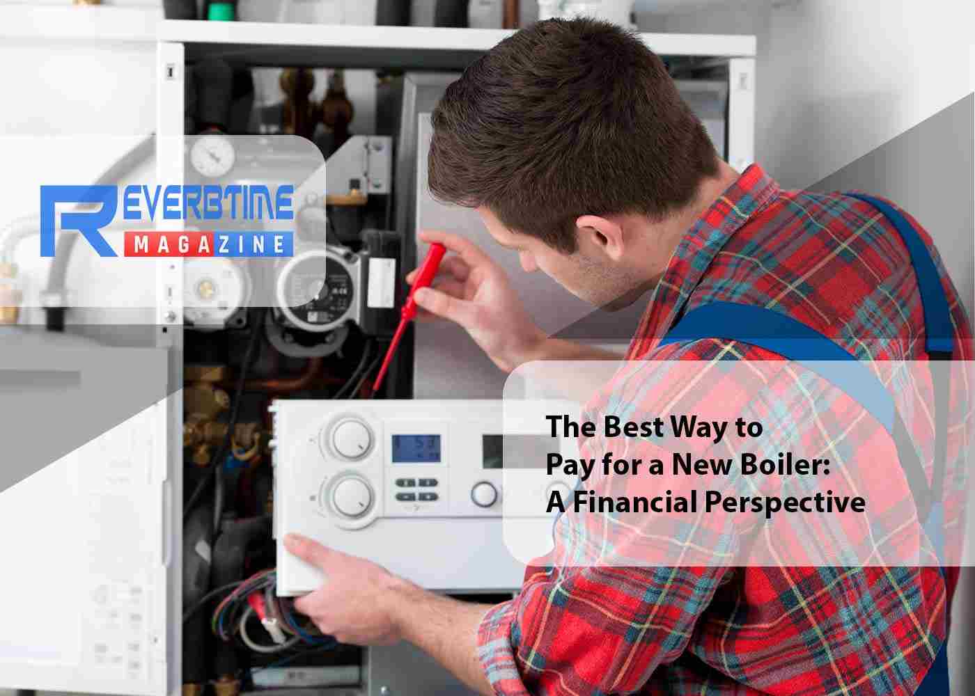 The Best Way to Pay for a New Boiler: A Financial Perspective