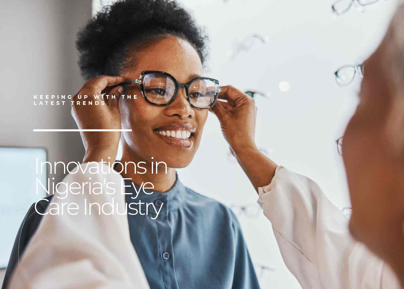 Nigeria's Eye Care Industry: Emerging Trends and Innovations