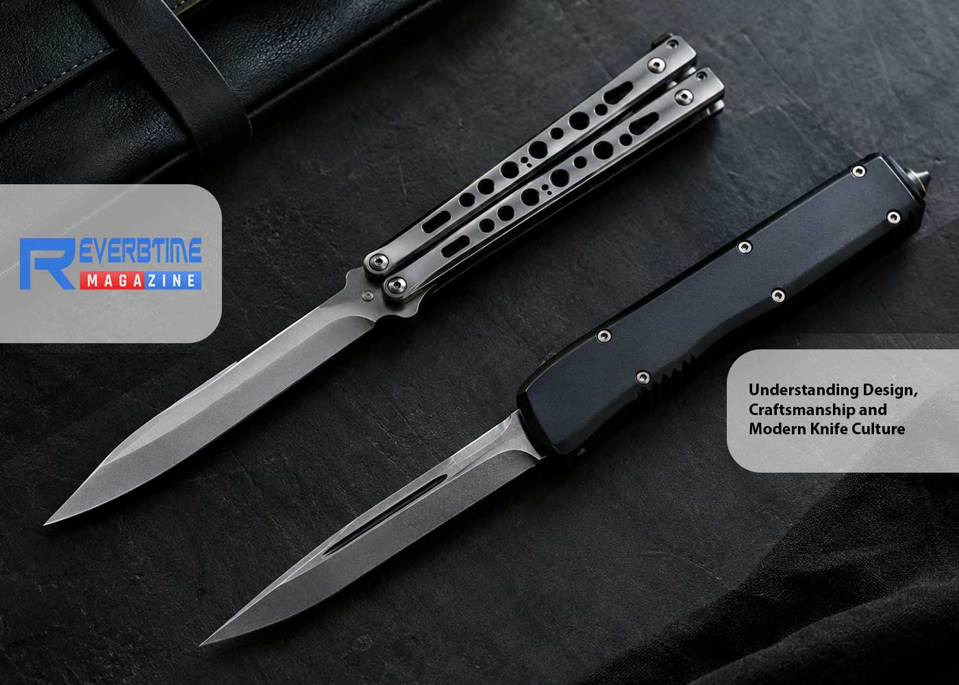 OTF and Butterfly Knives: Understanding Design, Craftsmanship and Modern Knife Culture