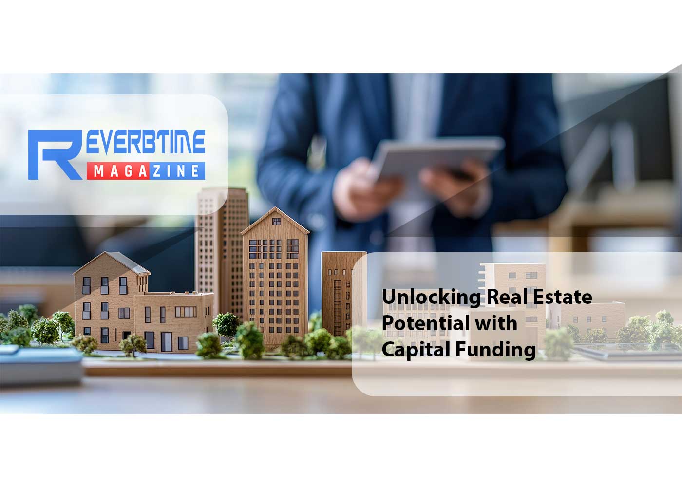 Unlocking Real Estate Potential with Capital Funding