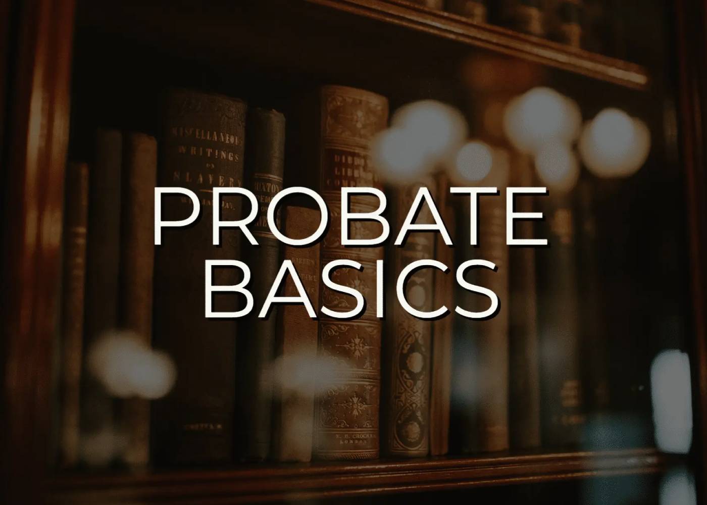 Probate Basics: What Every Family Should Know About Estate Settlement