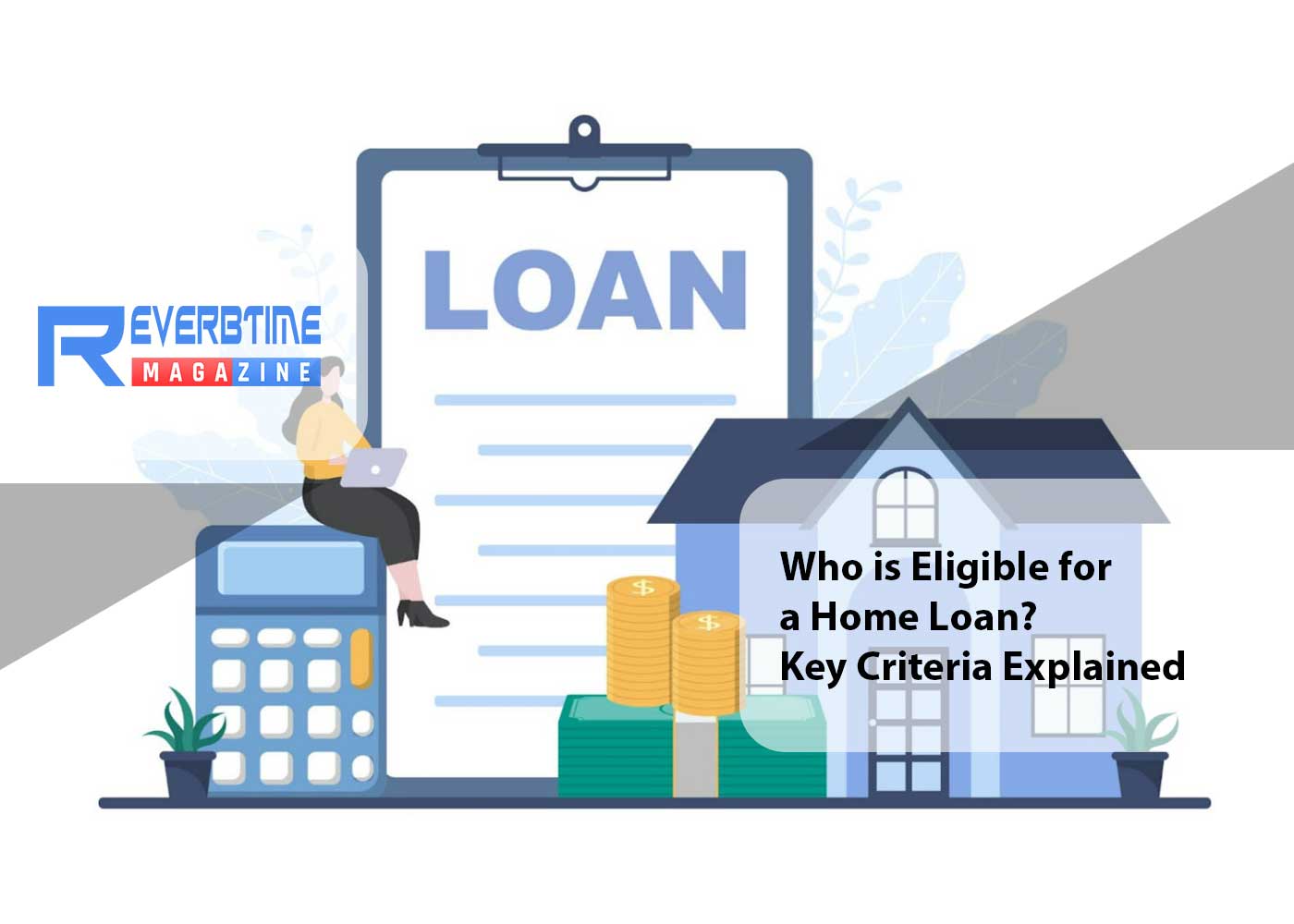 Who is Eligible for a Home Loan? Key Criteria Explained