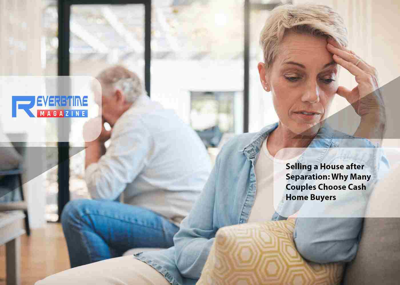 Selling a House after Separation: Why Many Couples Choose Cash Home Buyers