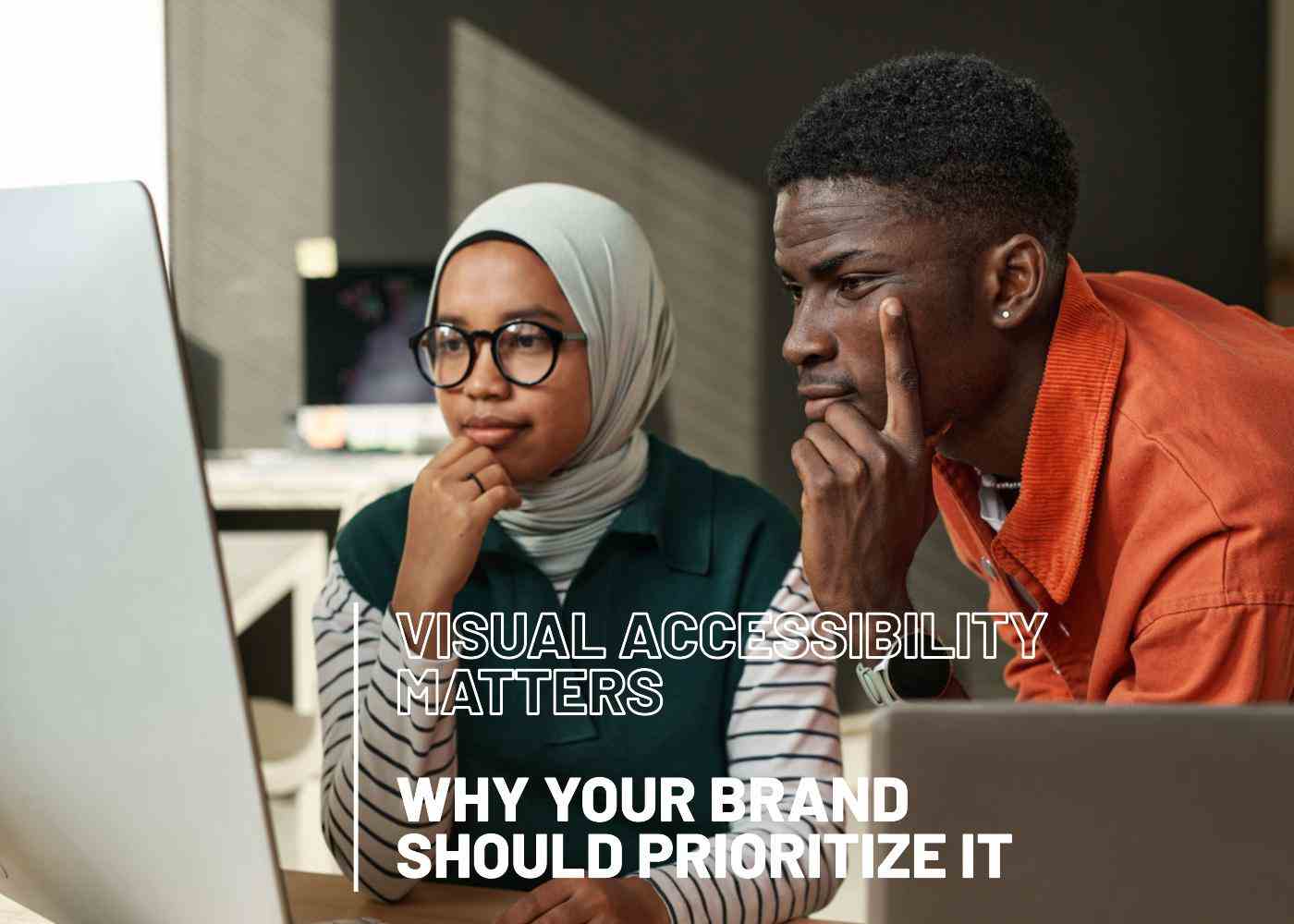 Why Visual Accessibility Should Be a Priority for Your Brand